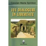 101 dialoguri in libertate, volumul I de Cassian Maria Spiridon