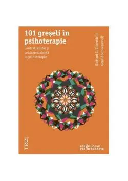 101 greşeli în psihoterapie. Contratransfer şi contrarezistenţă în psihoterapie de Richard C. Robertiello