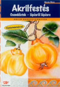 Akrilfestes - Csendeletek - lepesrol lepesre