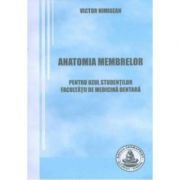 Anatomia membrelor. Pentru uzul studentilor Facultatii de Medicina Dentara