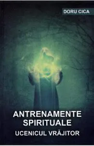 Antrenamente spirituale. Ucenicul vrajitor de Doru Cica