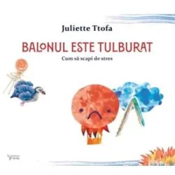 Balonul este tulburat. Cum sa scapi de stres de Juliette Ttofa