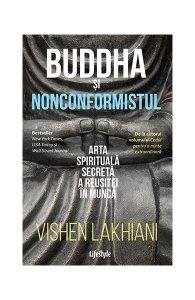 Buddha și nonconformistul. Arta spirituală secretă a reușitei în muncă