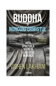 Buddha și nonconformistul. Arta spirituală secretă a reușitei în muncă de Vishen Lakhiani