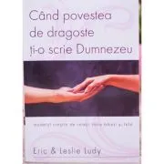 Cand povestea de dragoste ti-o scrie Dumnezeu de Eric Ludy