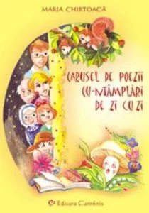 Carusel de poezii cu-ntamplari de zi cu zi de Maria Chirtoaca