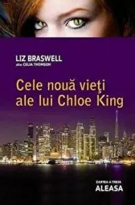 Cele noua vieti ale lui Chloe King. Cartea a treia. Aleasa de Liz Braswell (Celia Thomson)