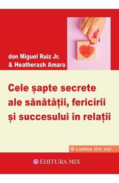 Cele sapte secrete ale sanatatii, fericirii si succesului in relatii