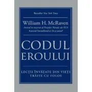 Codul eroului. Lectii invatate din vieti traite cu folos de William H. McRaven
