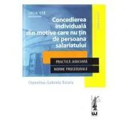 Concedierea individuala din motive care nu tin de persoana salariatului. Practica judiciara. Norme procedurale de Lucia Uta
