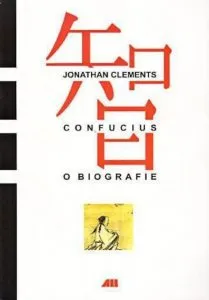 Confucius. O biografie de Jonathan Clements