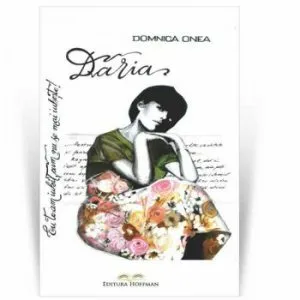 Daria. Eu te-am iubit, cum nu se mai iubeste de Domnica Onea
