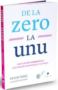 De la zero la unu. Note despre startupuri sau cum sa construiesti viitorul