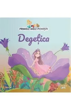Degetica. Primele mele povesti de Autor Anonim