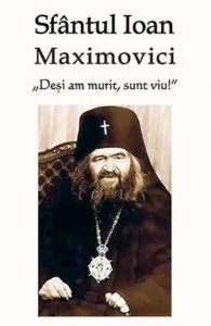 Desi am murit, sunt viu de Sf. Ioan Maximovici