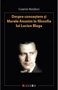 Despre cunoastere si marele anonim in filosofia lui Lucian Blaga de Cosmin Neidoni