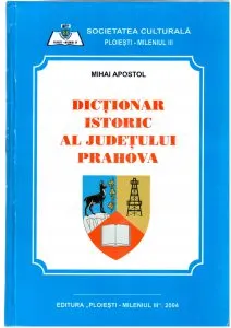 Dictionar istoric al judetului Prahova de Mihai Apostol