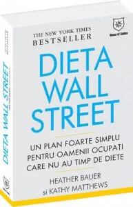 Dieta Wall Street. Un plan foarte simplu pentru oamenii ocupati care nu au timp de diete de Kathy Matthews
