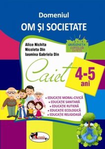 Domeniul Om si Societate. Caiet Pentru 4-5 Ani