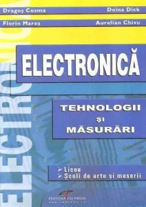Electronica - tehnologii si masurari de Aurelian Chivu