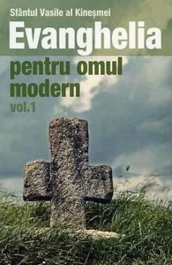 Evanghelia pentru omul modern, Vol. 1 de Sfantul Vasile al Kinesmei