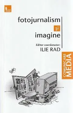 Fotojurnalism si imagine de Ilie Rad
