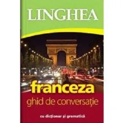 Franceza. Ghid de conversatie roman-francez cu dictionar si gramatica