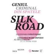 Geniul criminal din spatele Silk Road. Legendara vanatoare a creatorului celui mai mare imperiu al drogurilor de pe Dark Web de Nick Bilton