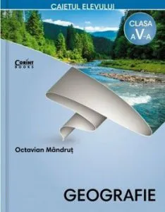 Geografie. Caietul elevului pentru clasa a V-a de Octavian Mandrut