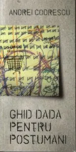 Ghid dada pentru postumani. Tzara si Lenin joaca sah de Andrei Codrescu