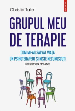 Grupul meu de terapie. Cum mi-au salvat viata un psihoterapeut si niste necunoscuti