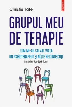 Grupul meu de terapie. Cum mi-au salvat viata un psihoterapeut si niste necunoscuti de Christie Tate