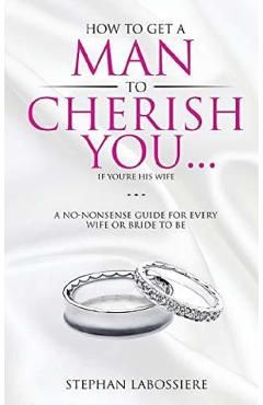 How To Get A Man To Cherish You...If You