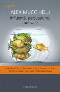 Influenta, persuasiune, motivare de Alex Mucchielli