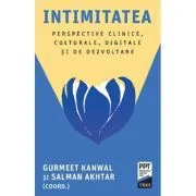 Intimitatea. Perspective clinice, culturale, digitale si de dezvoltare de Salman Akhtar
