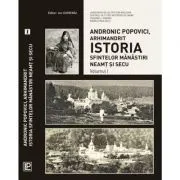 Istoria Sfintelor Manastiri Neamt si Secu. Volumele 1-4 de Andronic Popovici