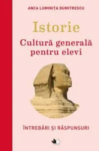Istorie. Cultura generala pentru elevi de Anca Luminita Dumitrescu