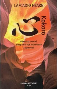 Kokoro. Pareri si ecouri despre viata interioara japoneza de Lafcadio Hearn