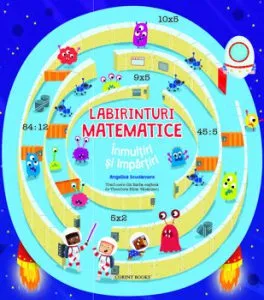 Labirinturi matematice - Inmultiri si impartiri de Angelika Scudamore