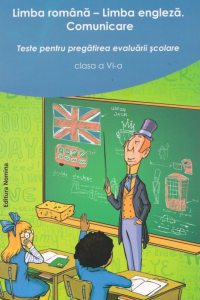 Limba romana. Limba engleza. Comunicare. Teste pentru pregatirea evaluarii scolare. Clasa a VI-a