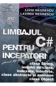 Limbajul C# pentru incepatori. Vol.7 de Liviu Negrescu
