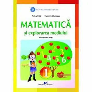Matematica si explorarea mediului - Manual pentru clasa I de Tudora Pitila