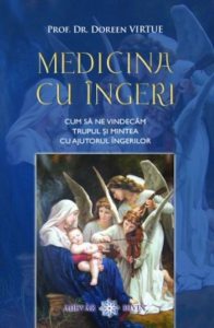 Medicina cu ingeri. Cum sa ne vindecam trupul si mintea cu ajutorul ingerilor