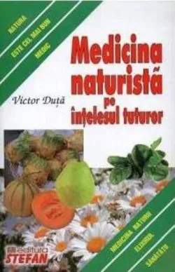 Medicină naturistă pe înțelesul de Victor Duta