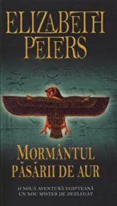 Mormantul pasarii de aur. O noua aventura egipteana. Un nou mister de dezlegat de Elizabeth Peters