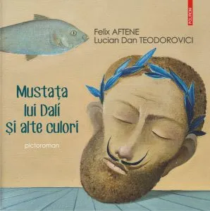 Mustața lui Dalí și alte culori (pictoroman) de Felix Aftene