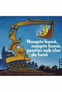 Noapte buna, noapte buna, santier sub clar de luna de Sherri Duskey Rinker