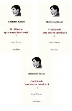 O călătorie spre marea interioară (3 volume) de Romulus Rusan