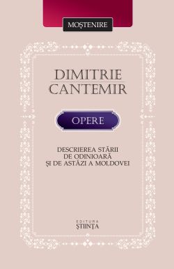 Opere. Descrierea starii de odinioara si de astazi a Moldovei
