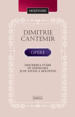Opere. Descrierea starii de odinioara si de astazi a Moldovei de Dimitrie Cantemir